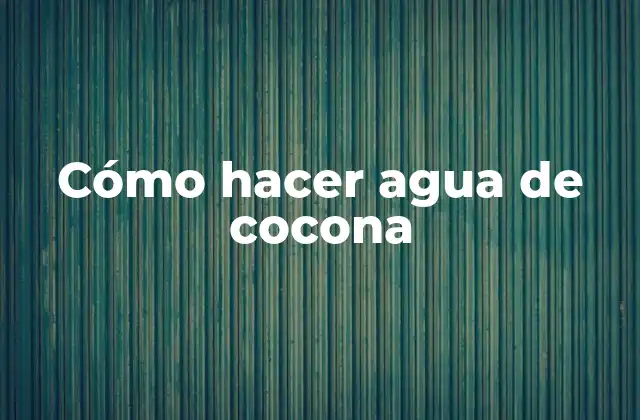¿Qué es el agua de cocona y para qué sirve?