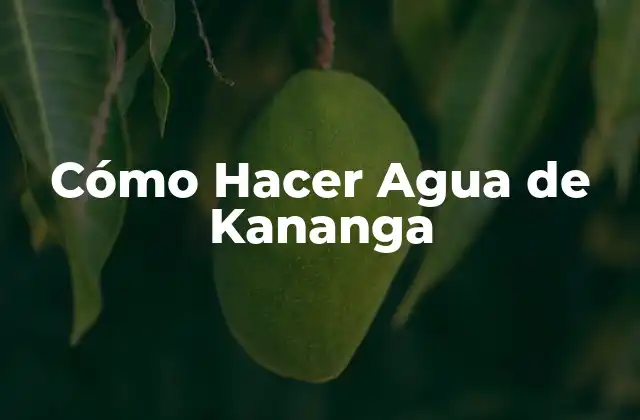 ¿Qué es Agua de Kananga y para Qué Sirve?