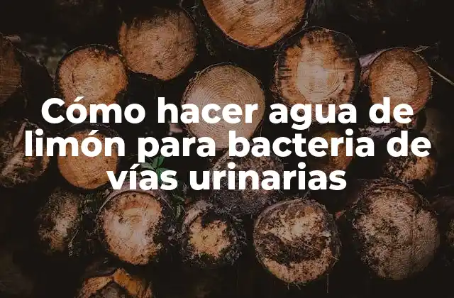 Cómo Hacer Agua de Limón para Bacteria de Vías Urinarias