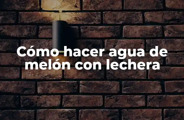 Cómo Hacer Agua de Melón con Lechera