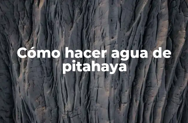 Cómo Hacer Agua de Pitahaya