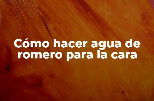 Cómo Hacer Agua de Romero para la Cara