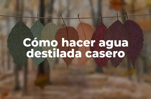 Cómo Hacer Agua Destilada Casero
