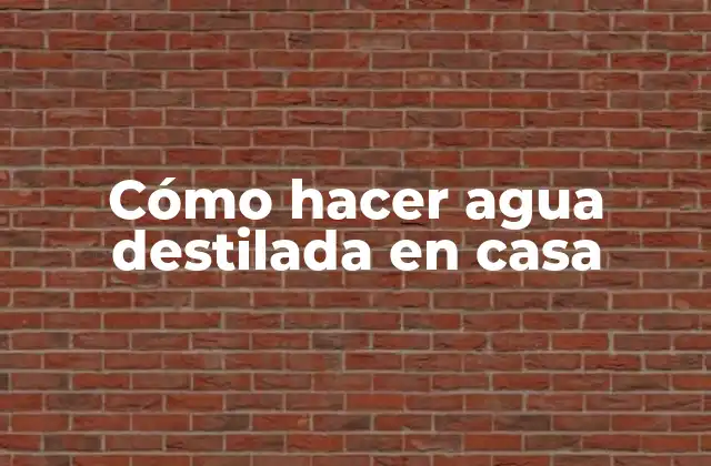 Cómo Hacer Agua Destilada en Casa