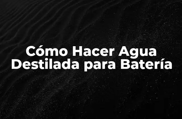 Cómo Hacer Agua Destilada para Batería