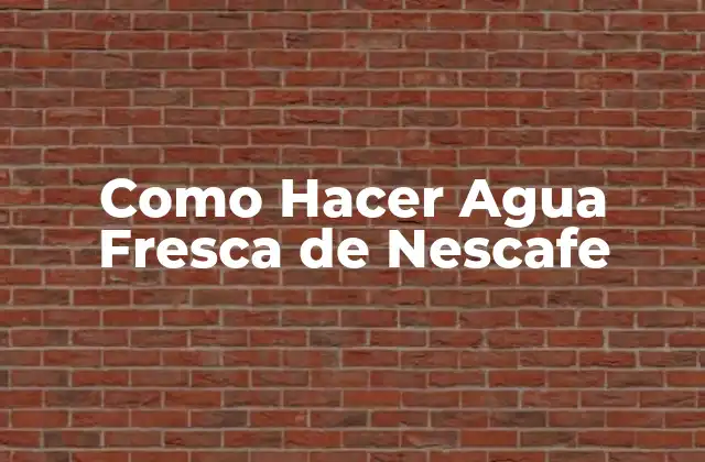 Como Hacer Agua Fresca de Nescafe