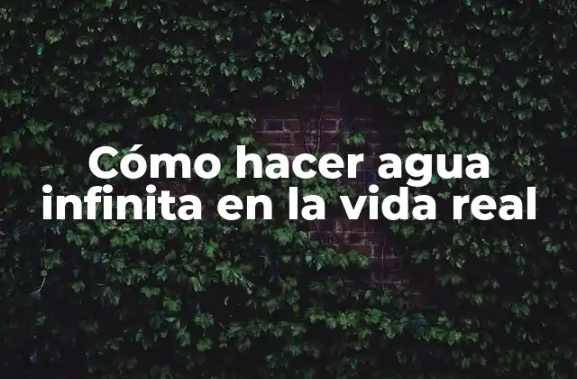 Cómo Hacer Agua Infinita en la Vida Real