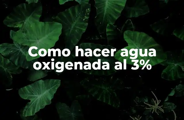Como Hacer Agua Oxigenada Al 3%