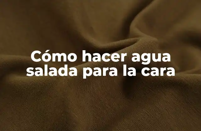 Agua salada para la cara: ¿qué es y para qué sirve?