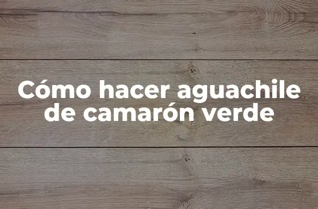 Cómo Hacer Aguachile de Camarón Verde