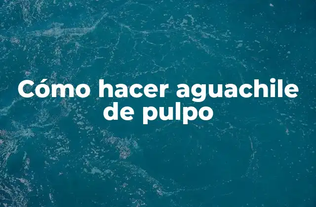 Cómo Hacer Aguachile de Pulpo