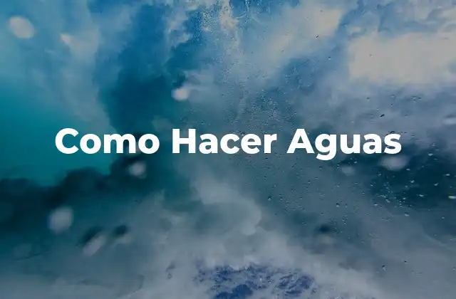 Como Hacer Aguas