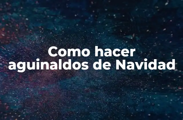 Como Hacer Aguinaldos de Navidad