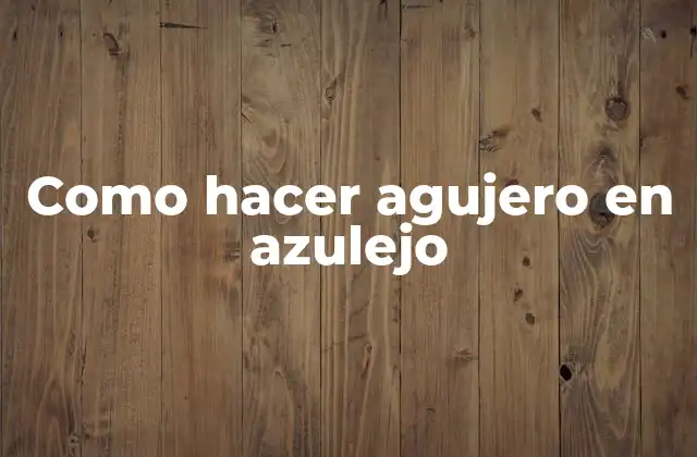 Como Hacer Agujero en Azulejo