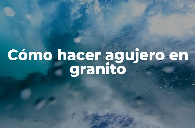 Cómo Hacer Agujero en Granito