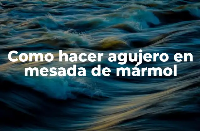 Como Hacer Agujero en Mesada de Mármol