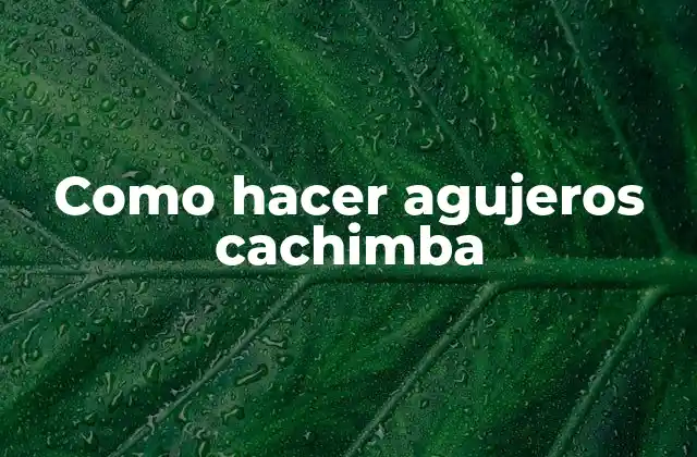 Como Hacer Agujeros Cachimba
