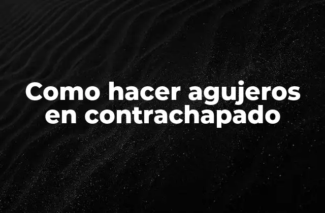 Como Hacer Agujeros en Contrachapado