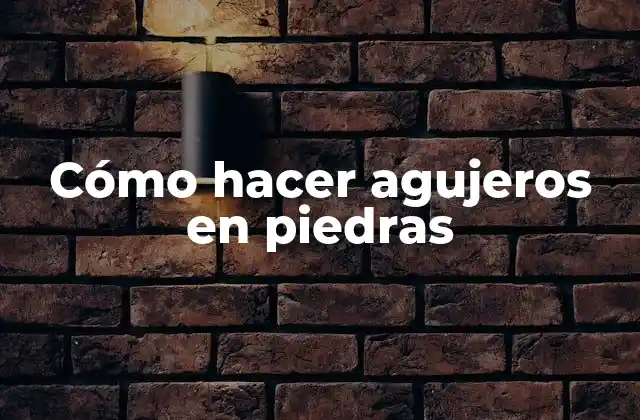 Cómo Hacer Agujeros en Piedras