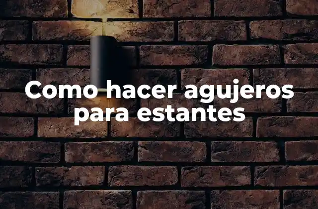 Como Hacer Agujeros para Estantes