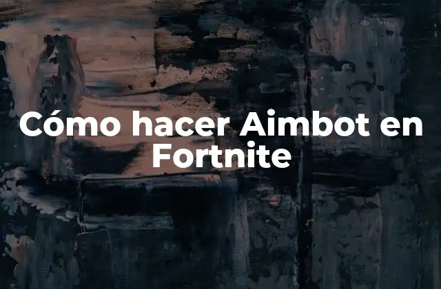 Cómo Hacer Aimbot en Fortnite 2 ¿Qué es un Aimbot y cómo funciona en Fortnite?