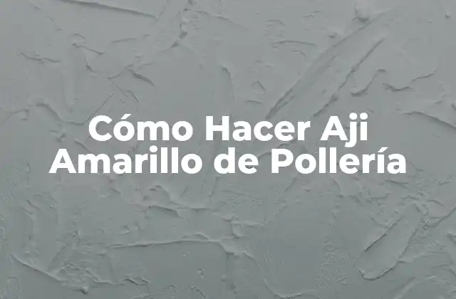 Cómo Hacer Aji Amarillo de Pollería