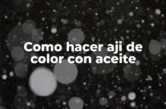 Como Hacer Aji de Color con Aceite