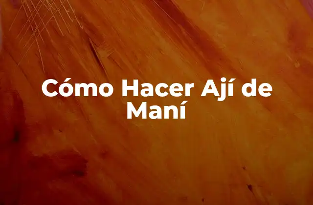 Cómo Hacer Ají de Maní
