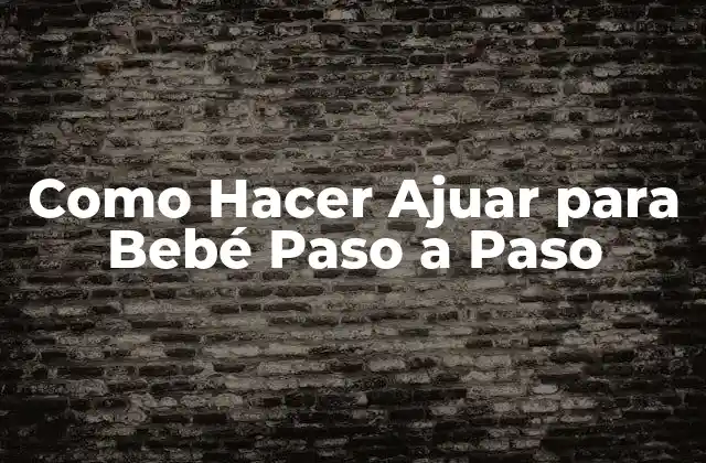 Como Hacer Ajuar para Bebé Paso a Paso