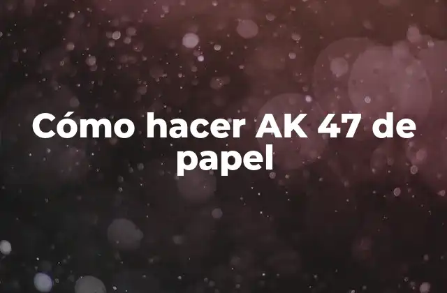 Cómo Hacer Ak 47 de Papel 2 ¿Qué es un AK 47 de papel?