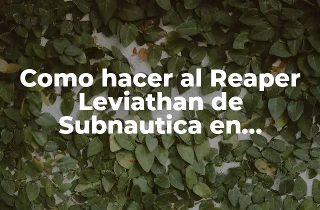 Como Hacer Al Reaper Leviathan de Subnautica en Papercraft