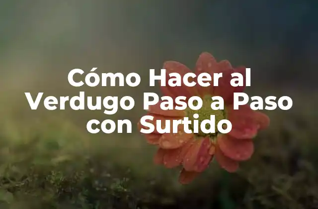 Cómo Hacer Al Verdugo Paso a Paso con Surtido