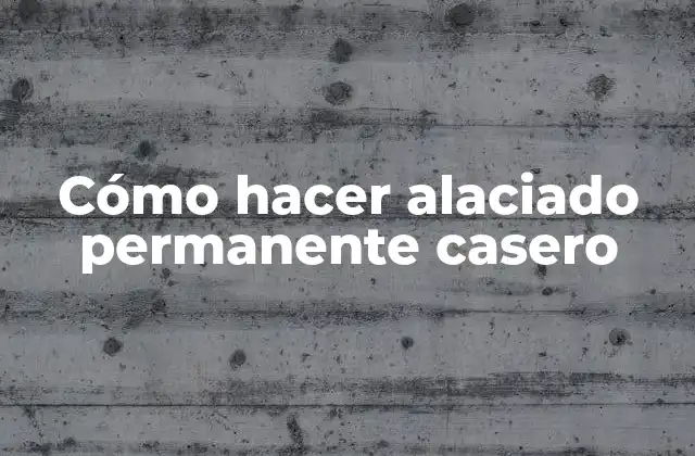 Cómo Hacer Alaciado Permanente Casero