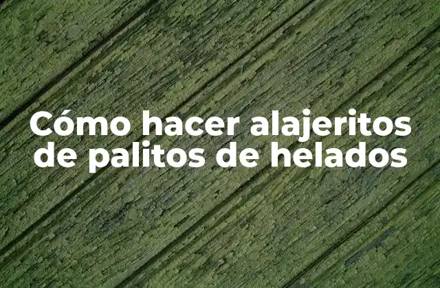Cómo Hacer Alajeritos de Palitos de Helados
