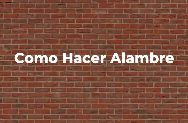 Como Hacer Alambre