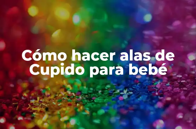 Cómo Hacer Alas de Cupido para Bebé