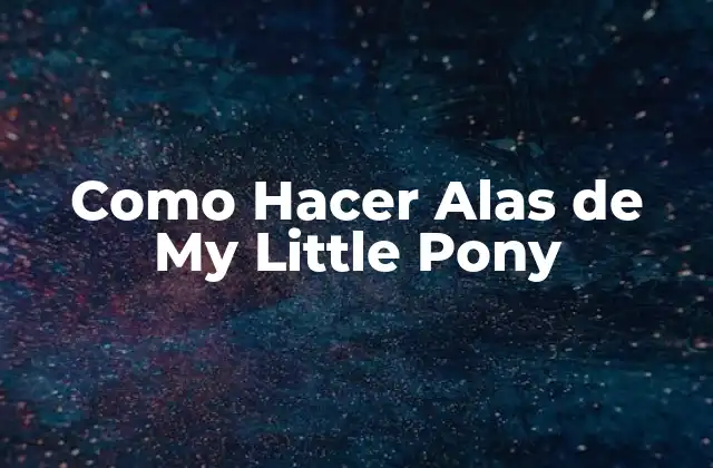 Como Hacer Alas de My Little Pony