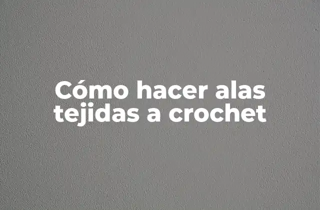 Cómo Hacer Alas Tejidas a Crochet