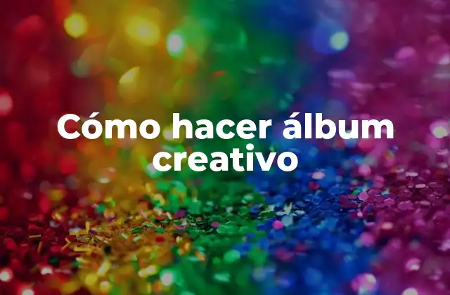 Cómo Hacer Álbum Creativo 2 Cómo hacer álbum creativo