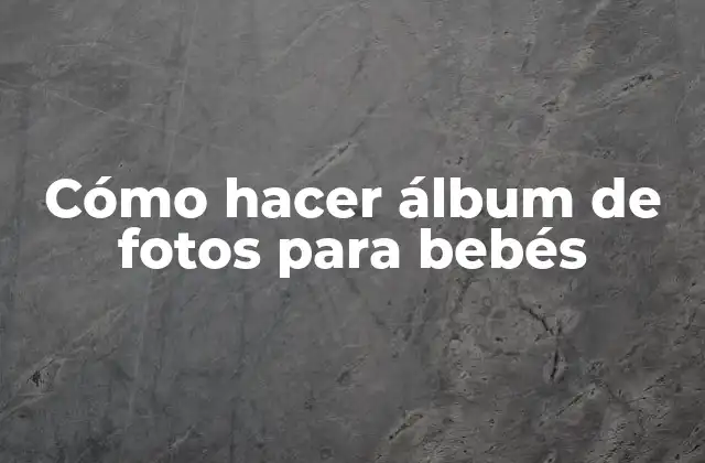 Cómo Hacer Álbum de Fotos para Bebés