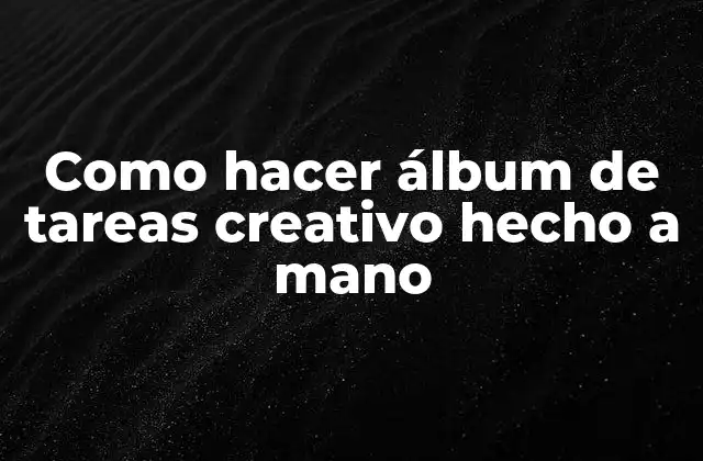 Como Hacer Álbum de Tareas Creativo Hecho a Mano