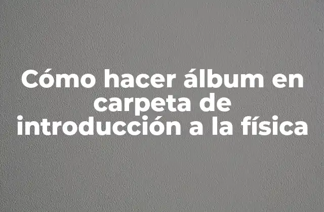 Cómo Hacer Álbum en Carpeta de Introducción a la Física