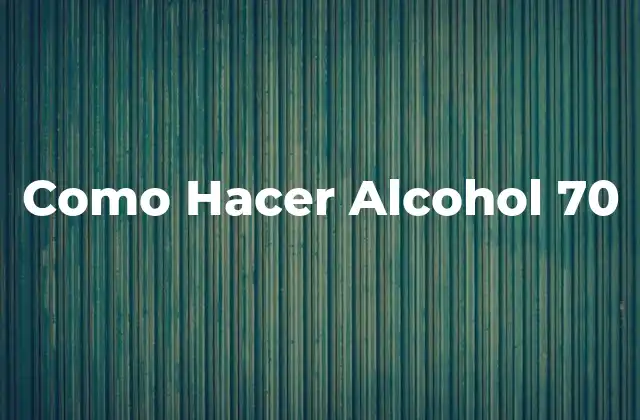 Como Hacer Alcohol 70