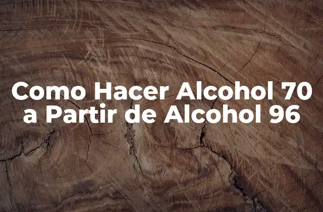Como Hacer Alcohol 70 a Partir de Alcohol 96