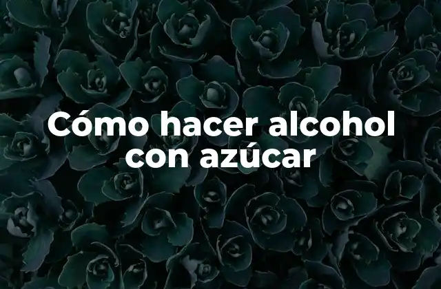 Cómo Hacer Alcohol con Azúcar 2 Cómo hacer alcohol con azúcar