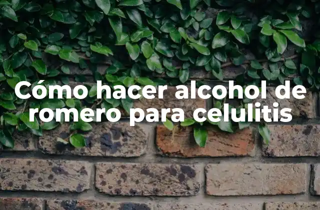 Cómo Hacer Alcohol de Romero para Celulitis