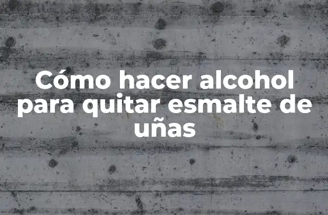 Cómo Hacer Alcohol para Quitar Esmalte de Uñas