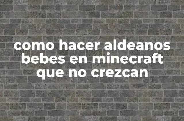 Como Hacer Aldeanos Bebes en Minecraft que No Crezcan