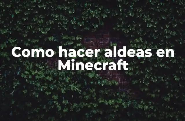 Como Hacer Aldeas en Minecraft