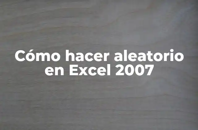 Cómo Hacer Aleatorio en Excel 2007